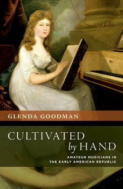Cultivated by Hand Amateur Musicians in the Early American Republic