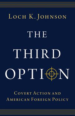 The Third Option Covert Action and American Foreign Policy