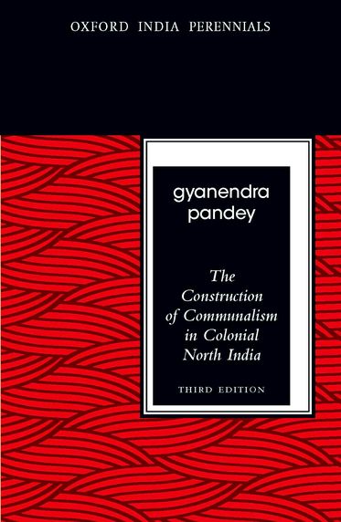 The Contruction of Communalism in Colonial North India