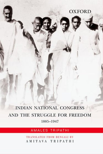 Indian National Congress and the Struggle for Freedom 1885-1947
