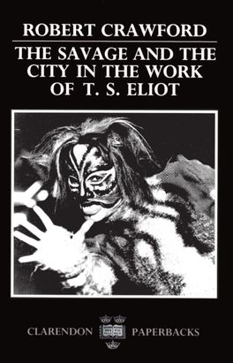 Savage and the City in the Work of T. S. Eliot, The