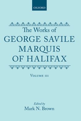 Works of George Savile, Marquis of Halifax: Volume III, The