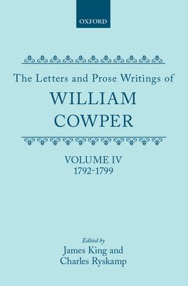 Letters and Prose Writings of William Cowper: Volume IV, The
