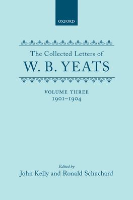 The Collected Letters of W. B. Yeats, Volume III: 1901-1904