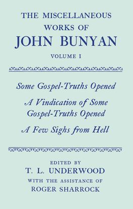The Miscellaneous Works of John Bunyan: Volume I: Some Gospel-Truths Opened;