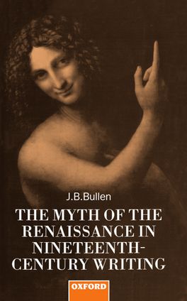 Myth of the Renaissance in Nineteenth-Century Writing, The
