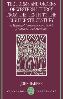 Forms and Orders of Western Liturgy from the Tenth to the Eighteenth Century, The