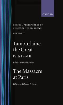The Complete Works of Christopher Marlowe: Volume V: Tamburlaine the Great