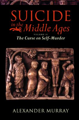 Suicide in the Middle Ages: Volume 2