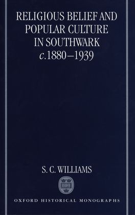 Religious Belief and Popular Culture in Southwark c.1880-1939