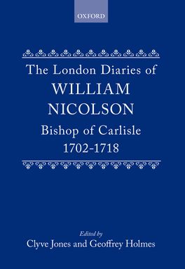 London Diaries of William Nicolson, Bishop of Carlisle 1702-1718, The