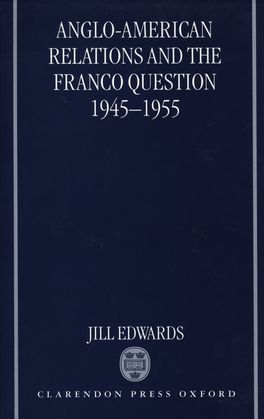 Anglo-American Relations and the Franco Question, 1945-1955