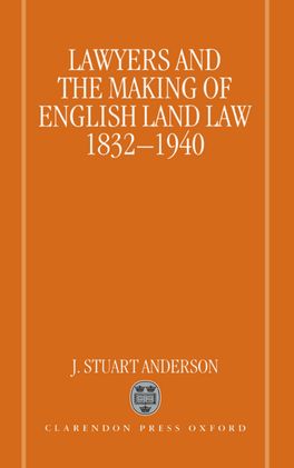 Lawyers and the Making of English Land Law 1832-1940