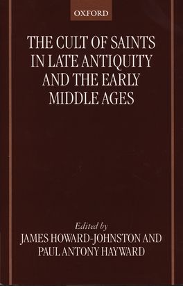 Cult of Saints in Late Antiquity and the Early Middle Ages, The