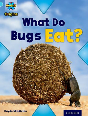 Project X Origins Light Blue Band Level 4 Bugs What Do Bugs Eat?