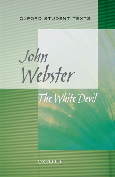 Oxford Student Texts: John Webster, The White Devil