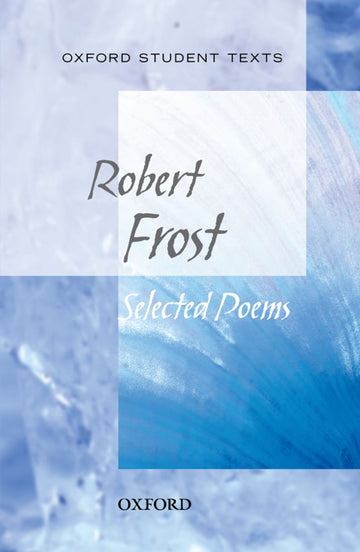 Oxford Student Texts: Robert Frost, Selected Poems