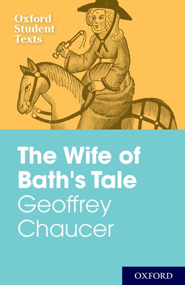 Oxford Student Texts: Geoffrey Chaucer, The Wife of Bath's Tale