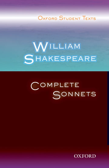 Oxford Student Texts: William Shakespeare, Complete Sonnets