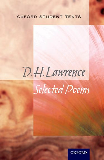 Oxford Student Texts: D H Lawrence Selected Poems