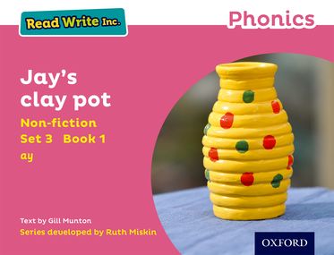 Read Write Inc Phonics: Pink Set 3 Non-fiction 1 Jay's Clay Pot