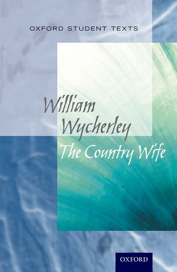 Oxford Student Texts: The Country Wife