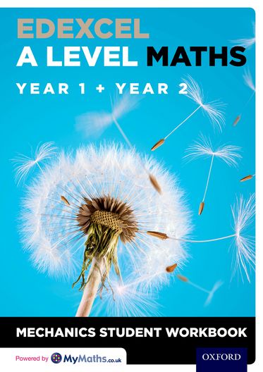 Edexcel A Level Maths Year 1 + Year 2 Mechanics Student Workbook