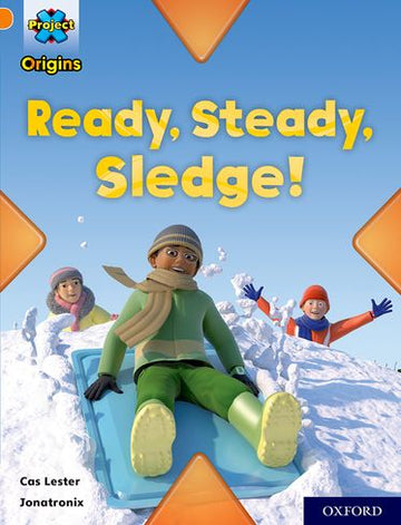 Project X Origins, Orange Book Band, Oxford Level 6, Ready, Steady, Sledge!