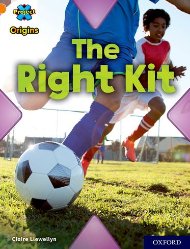 Project X Origins, Orange Book Band, Oxford Level 6, The Right Kit