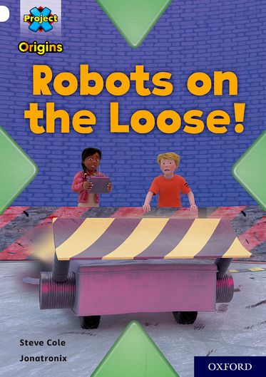 Project X Origins, White Book Band, Oxford Level 10, Robots on the Loose!