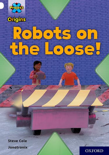 Project X Origins, White Book Band, Oxford Level 10, Robots on the Loose!