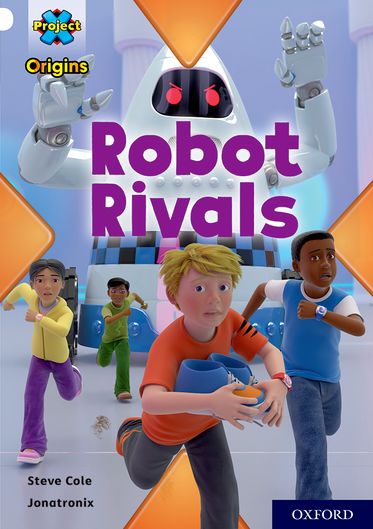 Project X Origins, White Book Band, Oxford Level 10, Robot Rivals