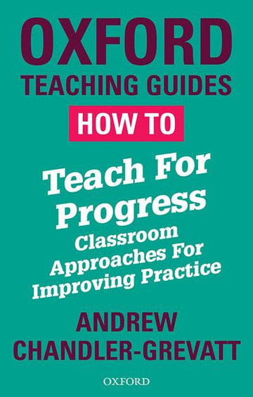 How To Teach For Progress Classroom Approaches For Improving Practice