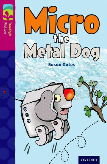 TreeTops Fiction Level 10B Micro the Metal Dog