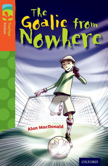 TreeTops Fiction Level 13A The Goalie from Nowhere