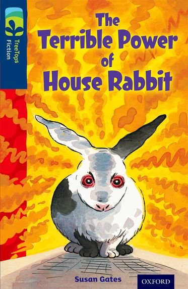 TreeTops Fiction Level 14A The Terrible Power of House Rabbit