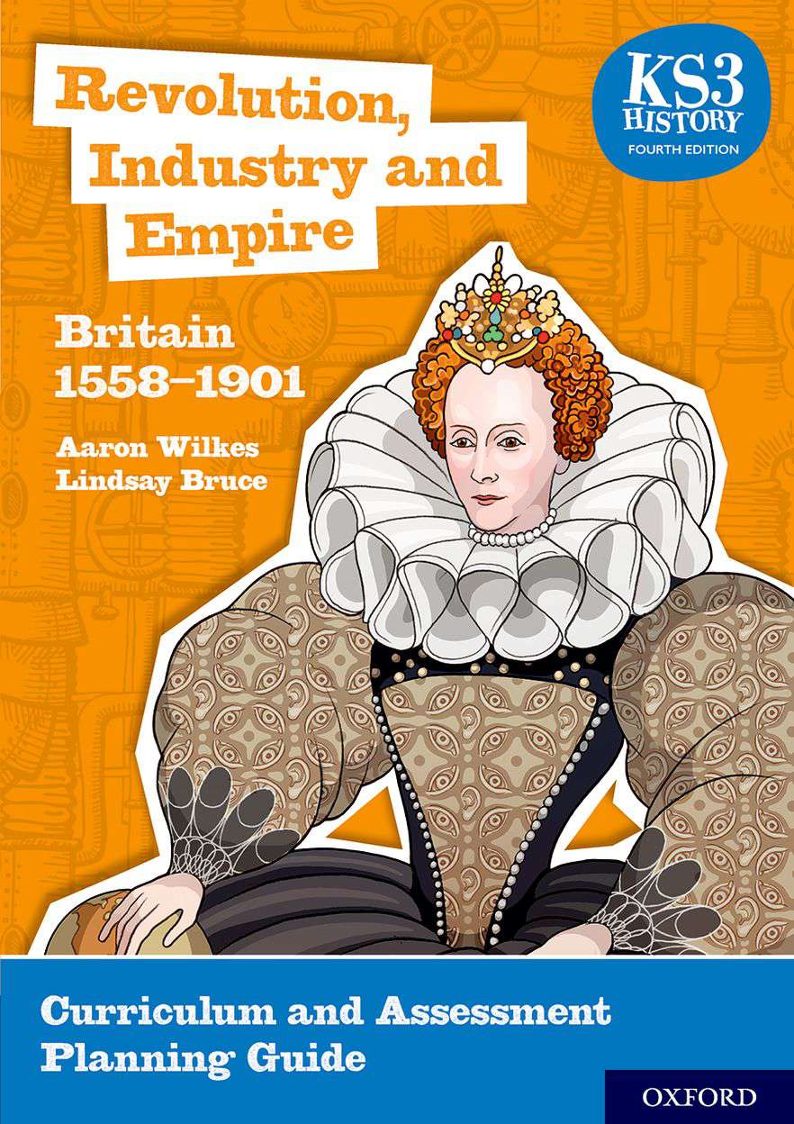 KS3 History: Revolution, Industry and Empire: Britain 1558-1901