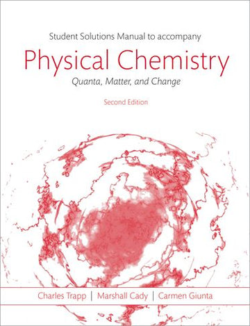 Students Solutions Manual to Accompany Physical Chemistry: Quanta, Matter,