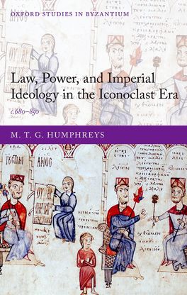 Law, Power, and Imperial Ideology in the Iconoclast Era c.680-850