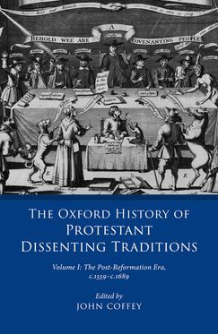 Oxford History of Protestant Dissenting Traditions, Volume I, The