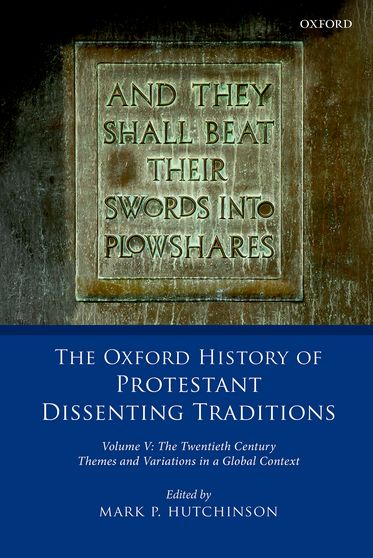 Oxford History of Protestant Dissenting Traditions, Volume V, The