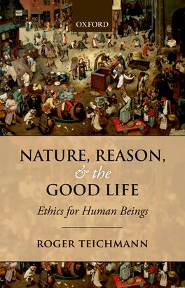 Nature, Reason, and the Good Life Ethics for Human Beings