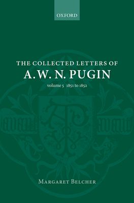 The Collected Letters of A. W. N. Pugin Volume V: 1851-1852