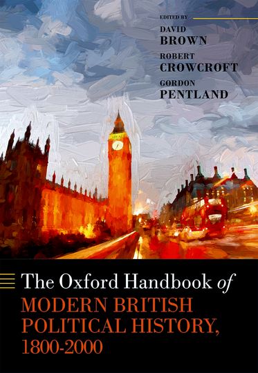 Oxford Handbook of Modern British Political History,  1800-2000,  The