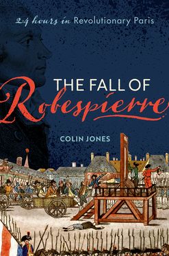 Fall of Robespierre 24 Hours in Revolutionary Paris, The