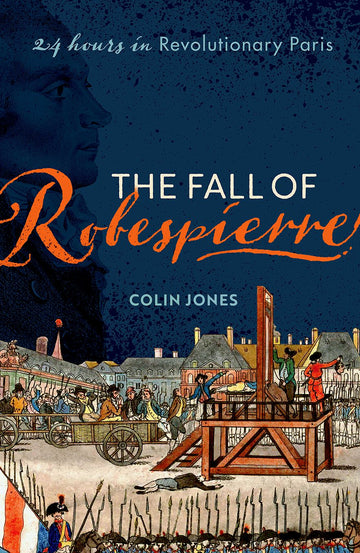 The Fall of Robespierre 24 Hours in Revolutionary Paris