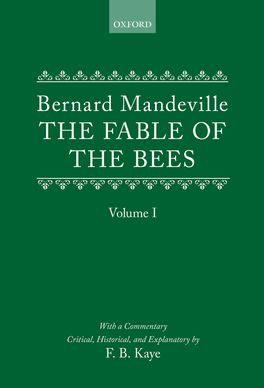 The Fable of the Bees: Or Private Vices, Publick Benefits: Volume I