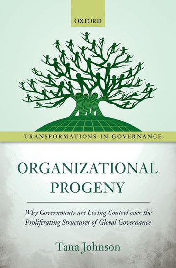 Organizational Progeny: Why Governments are Losing Control over the