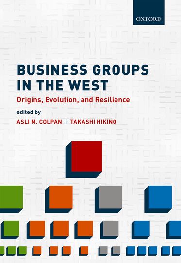 Business Groups in the West Origins, Evolution, and Resilience