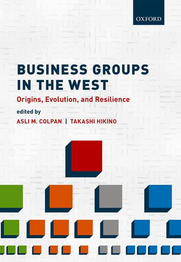 Business Groups in the West Origins, Evolution, and Resilience